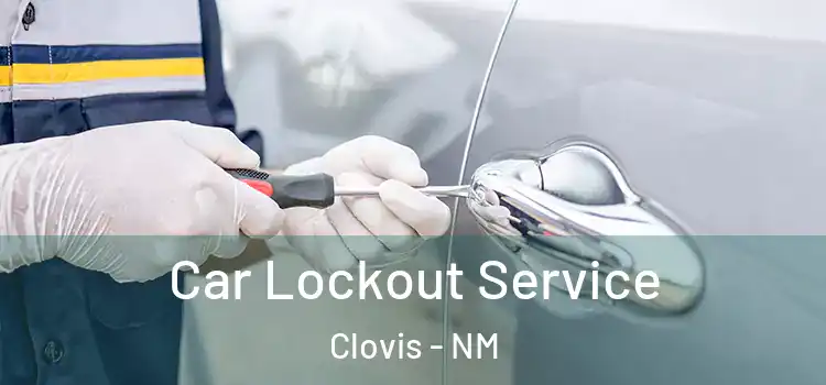  Car Lockout Service Clovis - NM